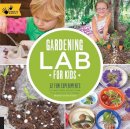 Renata Brown - Gardening Lab for Kids: 52 Fun Experiments to Learn, Grow, Harvest, Make, Play, and Enjoy Your Garden (Hands-On Family) - 9781592539048 - V9781592539048