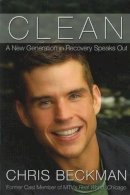 Chris Beckman - Clean: A New Generation in Recovery Speaks Out - 9781592851829 - V9781592851829