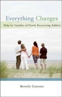 Beverly Conyers - Everything Changes: Help for Families of Newly Recovering Addicts - 9781592856978 - V9781592856978