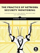 Richard Bejtlich - The Practice of Network Security Monitoring: Understanding Incident Detection and Response - 9781593275099 - V9781593275099