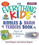 Kathi Wagner - The Everything Kids Riddles & Brain Teasers Book. Hours of Challenging Fun.  - 9781593370367 - V9781593370367