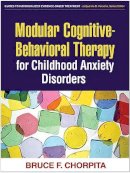 Bruce F. Chorpita - Modular Cognitive-Behavioral Therapy for Childhood Anxiety Disorders (Guides to Indivd Evidence Base Treatmnt) - 9781593853631 - V9781593853631