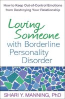 Shari Y. Manning - Loving Someone with Borderline Personality Disorder: How to Keep Out-of-Control Emotions from Destroying Your Relationship - 9781593856076 - V9781593856076