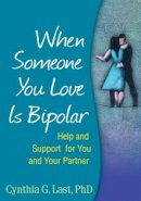 Cynthia G. Last - When Someone You Love Is Bipolar: Help and Support for You and Your Partner - 9781593856083 - V9781593856083