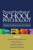Gretchen Gimpel Peacock (Ed.) - Practical Handbook of School Psychology: Effective Practices for the 21st Century - 9781593856977 - V9781593856977