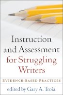 Gary A. Troia (Ed.) - Instruction and Assessment for Struggling Writers - 9781593859923 - V9781593859923