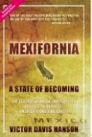 Victor Davis Hanson - Mexifornia: A State of Becoming - 9781594032172 - V9781594032172
