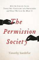 Timothy Sandefur - The Permission Society: How the Ruling Class Turns Our Freedoms into Privileges and What We Can Do About It - 9781594038396 - V9781594038396