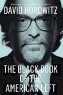 David Horowitz - The Black Book of the American Left: The Collected Conservative Writings of David Horowitz (My Life and Times) - 9781594038693 - V9781594038693