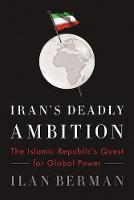 Ilan Berman - Iran's Deadly Ambition: The Islamic Republic's Quest for Global Power - 9781594038976 - V9781594038976