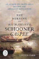 Steven Park - The Burning of His Majesty's Schooner Gaspee: An Attack on Crown Rule Before the American Revolution (Journal of the American Revolution Books) - 9781594162671 - V9781594162671