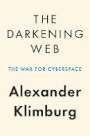 Alexander Klimburg - The Darkening Web: The War for Cyberspace - 9781594206665 - 9781594206665