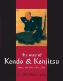 Darrell Max Craig - The Way of Kendo and Kenjitsu. Soul of the Samurai.  - 9781594390029 - V9781594390029