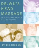 Dr. Bin Jiang Wu - Dr. Wu's Head Massage - 9781594390579 - V9781594390579