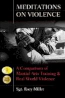 Sgt. Rory Miller - Meditations on Violence: A Comparison of Martial Arts Training & Real World Violence - 9781594391187 - V9781594391187