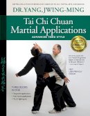 Dr. Jwing-Ming Yang - Tai Chi Chuan Martial Applications: Advanced Yang Style - 9781594392993 - V9781594392993