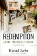 Michael Clarke - Redemption: A Street Fighter's Path to Peace - 9781594393785 - V9781594393785