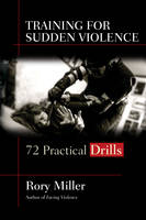 Rory Miller - Training for Sudden Violence: 72 Practical Drills - 9781594393808 - V9781594393808
