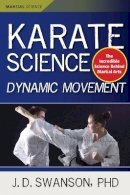J. D. Swanson - Karate Science: Dynamic Movement (Martial Science) - 9781594394591 - V9781594394591