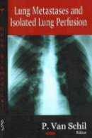 P. Van Schil - Lung Metastases and Isolated Lung Perfusion - 9781594544507 - V9781594544507