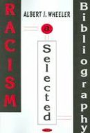 Albert J. Wheeler - Racism: A Selective Bibliography with Indexes - 9781594544798 - V9781594544798