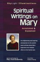 Mary Ford-Grabowsky (Ed.) - Spiritual Writings on Mary: Annotated & Explained - 9781594730016 - V9781594730016