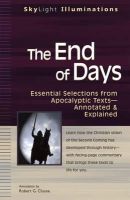 Robert G. Clouse - The End of Days: Essential Selections from Apocalyptic Texts--Annotated & Explained (SkyLight Illuminations) - 9781594731709 - V9781594731709