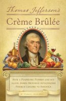 Thomas J. Craughwell - Thomas Jefferson´s Creme Brulee: How a Founding Father and His Slave James Hemings Introduced French Cuisine to America - 9781594745782 - V9781594745782