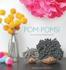 Lexi Walter Wright - Pom-Poms!: 25 Awesome Fluffy Projects - 9781594746451 - V9781594746451