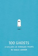 Doogie Horner - 100 Ghosts: A Gallery of Harmless Haunts - 9781594746475 - V9781594746475