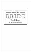 Michelle Park Lazette - Stuff Every Bride Should Know - 9781594748332 - V9781594748332