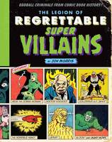 Jon Morris - The Legion of Regrettable Supervillains: Oddball Criminals from Comic Book History - 9781594749322 - V9781594749322