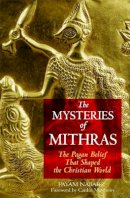 Caitlin Matthews Payam Nabarz - The Mysteries of Mithras: The Pagan Belief That Shaped the Christian World - 9781594770272 - V9781594770272