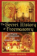 Paul Naudon - The Secret History of Freemasonry: Its Origins and Connection to the Knights Templar - 9781594770289 - V9781594770289