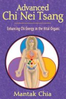 Mantak Chia - Advanced Chi Nei Tsang: Enhancing Chi Energy in the Vital Organs - 9781594770555 - V9781594770555