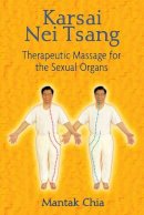 Mantak Chia - Karsai Nei Tsang: Therapeutic Massage for the Sexual Organs - 9781594771149 - V9781594771149