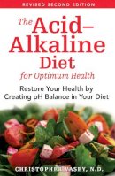 Christopher Vasey - The Acid-Alkaline Diet for Optimum Health: Restore Your Health by Creating pH Balance in Your Diet - 9781594771545 - V9781594771545