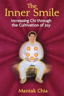 Mantak Chia - The Inner Smile: Increasing Chi through the Cultivation of Joy - 9781594771552 - V9781594771552