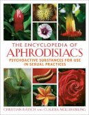 Rätsch, Christian, Müller-Ebeling, Claudia - The Encyclopedia of Aphrodisiacs: Psychoactive Substances for Use in Sexual Practices - 9781594771699 - V9781594771699