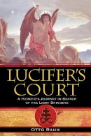 Otto Rahn - Lucifer´s Court: A Heretic´s Journey in Search of the Light Bringers - 9781594771972 - V9781594771972