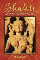 Vanamali - Shakti: Realm of the Divine Mother - 9781594771996 - V9781594771996