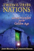 Michell, John, Rhone, Christine - Twelve-Tribe Nations: Sacred Number and the Golden Age - 9781594772375 - V9781594772375