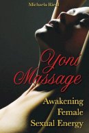 Michaela Riedl - Yoni Massage: Awakening Female Sexual Energy - 9781594772740 - V9781594772740