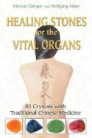 Michael Gienger - Healing Stones for the Vital Organs: 83 Crystals with Traditional Chinese Medicine - 9781594772757 - V9781594772757