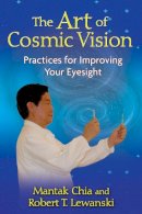 Mantak Chia - The Art of Cosmic Vision: Practices for Improving Your Eyesight - 9781594772931 - V9781594772931