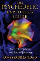 James Fadiman - The Psychedelic Explorer´s Guide: Safe, Therapeutic, and Sacred Journeys - 9781594774027 - V9781594774027