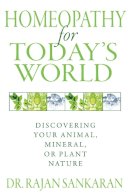 Dr. Rajan Sankaran - Homeopathy for Today´s World: Discovering Your Animal, Mineral, or Plant Nature - 9781594774034 - V9781594774034