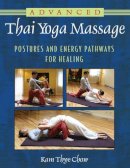 Kam Thye Chow - Advanced Thai Yoga Massage: Postures and Energy Pathways for Healing - 9781594774270 - V9781594774270