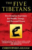 Christopher S. Kilham - Five Tibetans: Five Dynamic Exercises for Health, Energy,  and Personal Power - 9781594774447 - V9781594774447