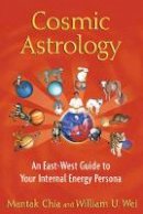 Chia, Mantak, Wei, William U. - Cosmic Astrology: An East-West Guide to Your Internal Energy Persona - 9781594774508 - V9781594774508